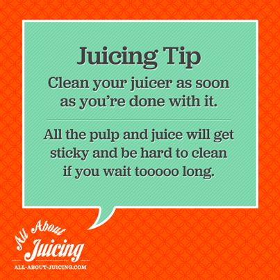 Juicing Tip: Clean your juice as soon as your done juicing