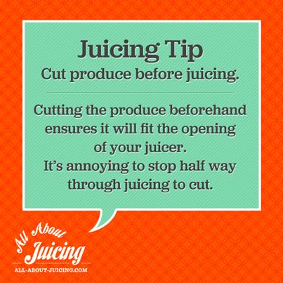 Juicing Tip: Cut produce before juicing
