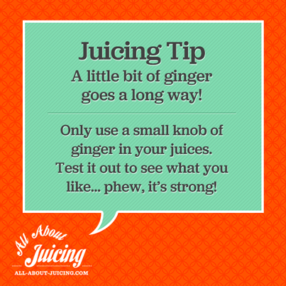 Juicing Tip: Only juice a tiny knob of ginger