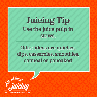 Juicing Tip: Use juice pulp in stews