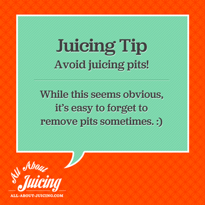 Juicing Tip: Avoid juicing pits