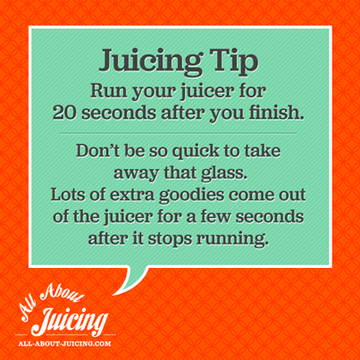 Juicing Tip: Run juicer after finished