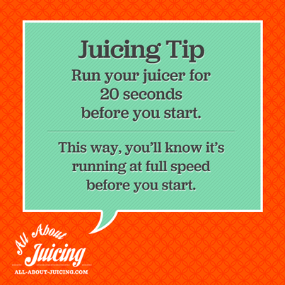Juicing Tip: Run juicer before you start